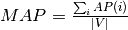 MAP = \frac{\sum_i AP(i)}{|V|}