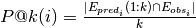 P@k(i) = \frac{|E_{pred_i}(1:k) \cap E_{obs_i}|}{k}