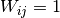 W_{ij} = 1