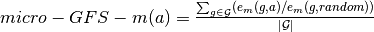 micro-GFS-m(a) = \frac{ \sum_{g \in \mathcal{G}} (e_m(g, a)/e_m(g, random)) }{|\mathcal{G}|}